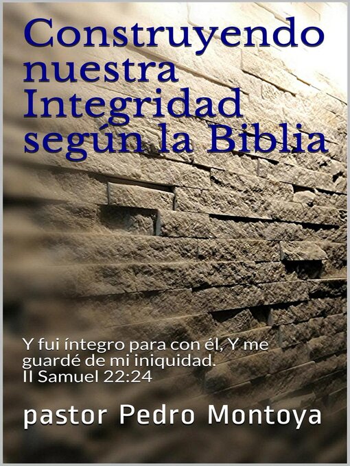 Title details for Construyendo nuestra Integridad según la Biblia by PEDRO MONTOYA - Available